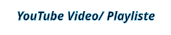 YouTube Video/ Playliste