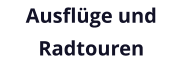 Ausflüge und Radtouren